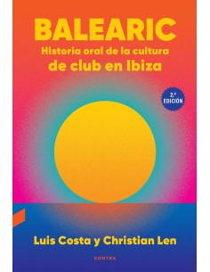 Balearic Historia oral de la cultura de club en Ibiza 2ª edicion